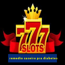 remedio caseiro pra diabetes